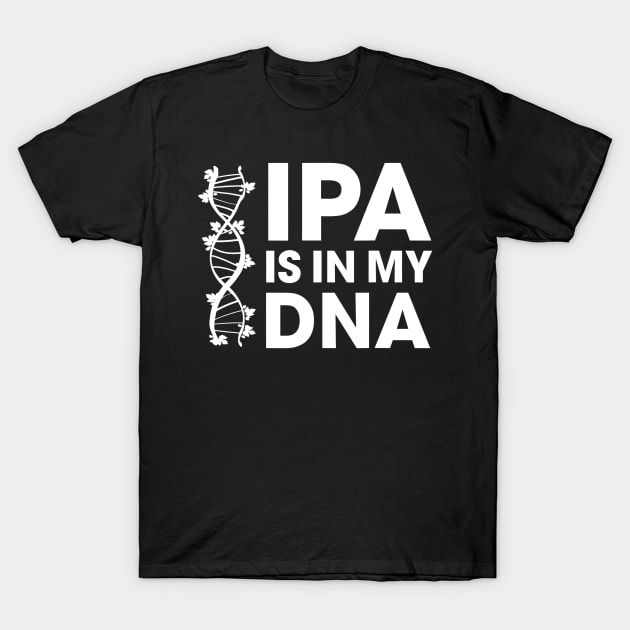 IPA Is In My DNA BeerBrewing T-Shirt by gogusajgm